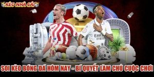 Soi Kèo Bóng Đá Hôm Nay